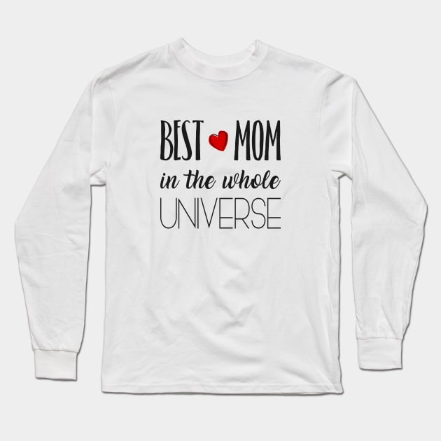 Best Mom in the whole Universe Long Sleeve T-Shirt by Love2Dance